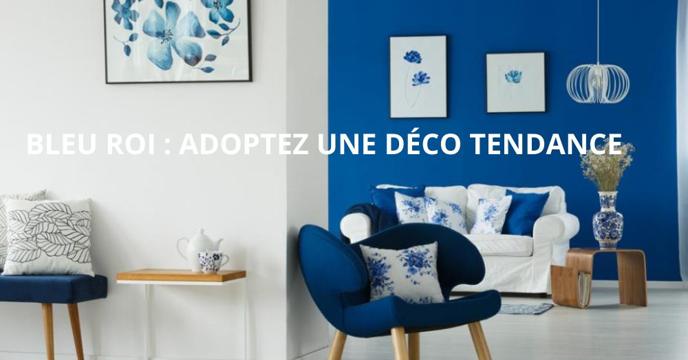 Agrémentez votre intérieur avec du bleu roi