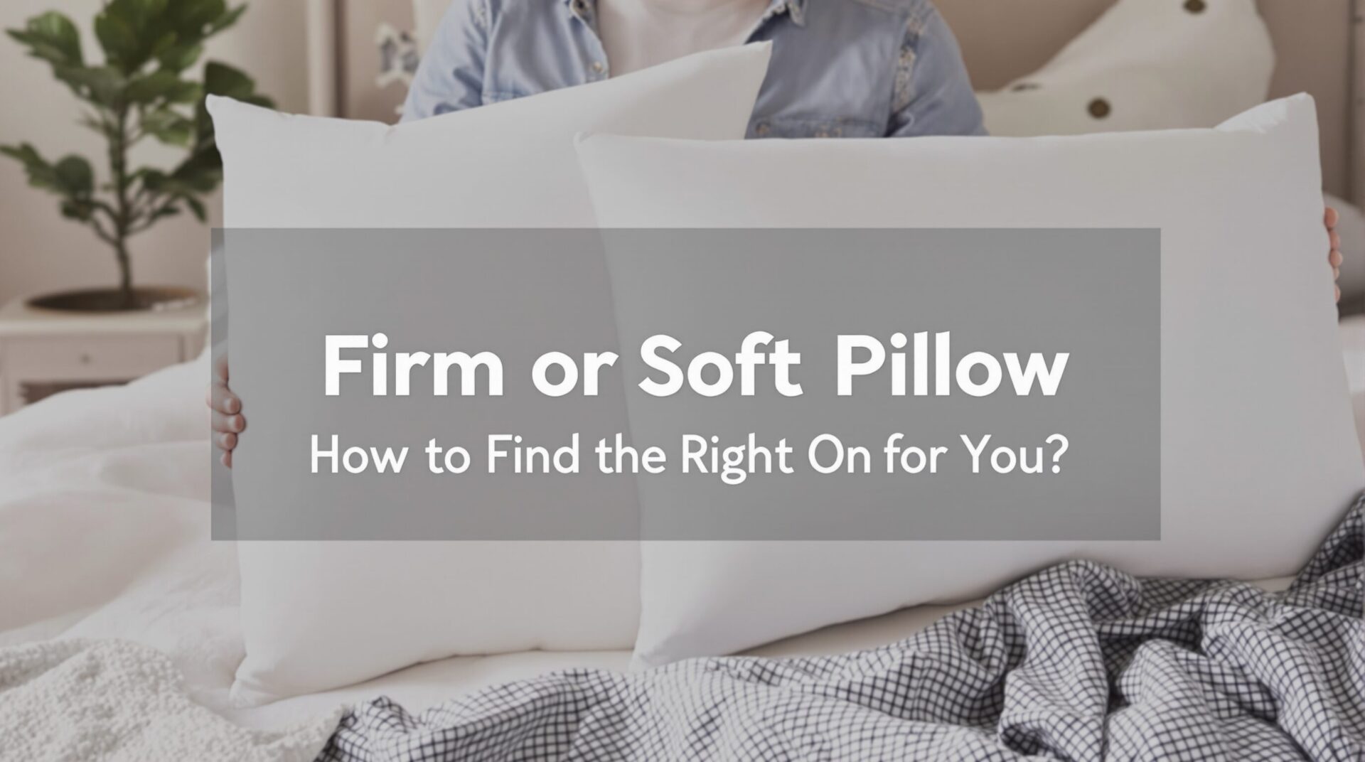 Oreiller ferme ou moelleux : comment trouver celui qui vous correspond ?