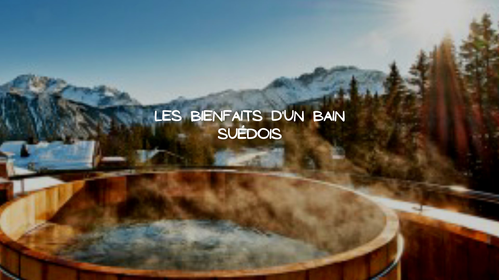 Installer un bain suédois chez soi pour des instants ultra détente