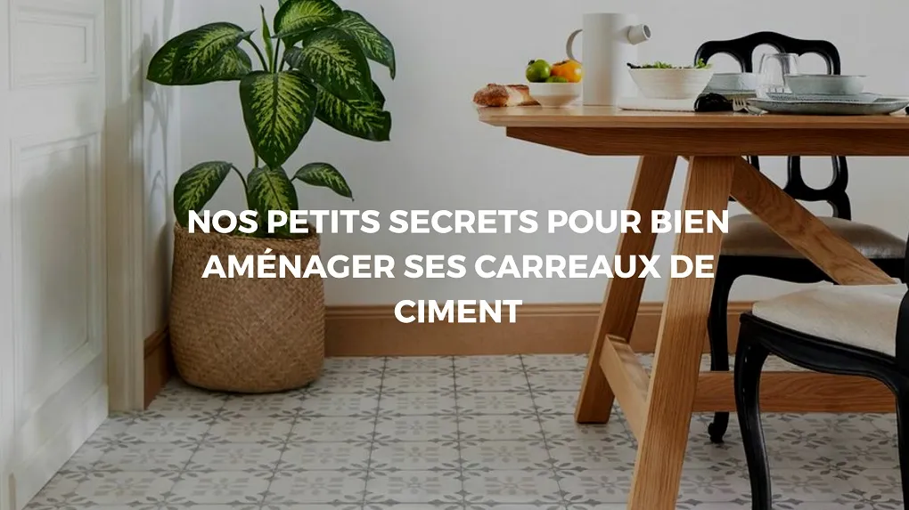 Carreaux de ciment : Redonner du charme à sa déco intérieure !