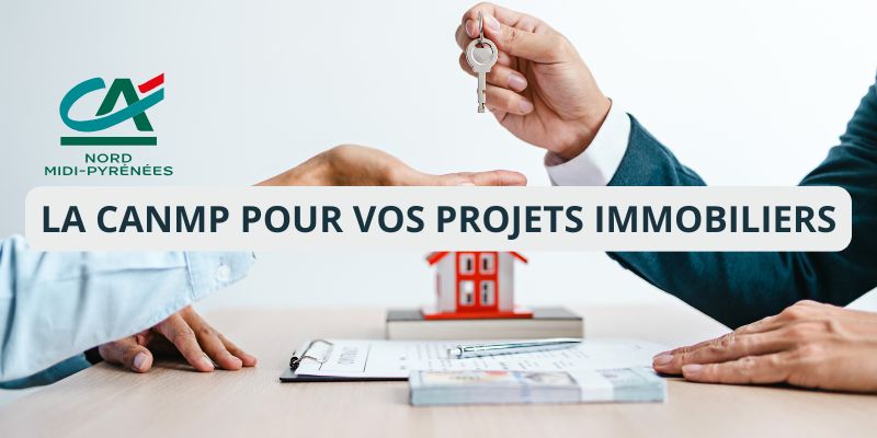 Faites confiance au Crédit Agricole : CANMP pour financer vos projets immobiliers !