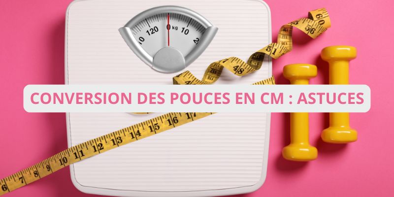 La conversion pouce cm : voici les meilleures astuces