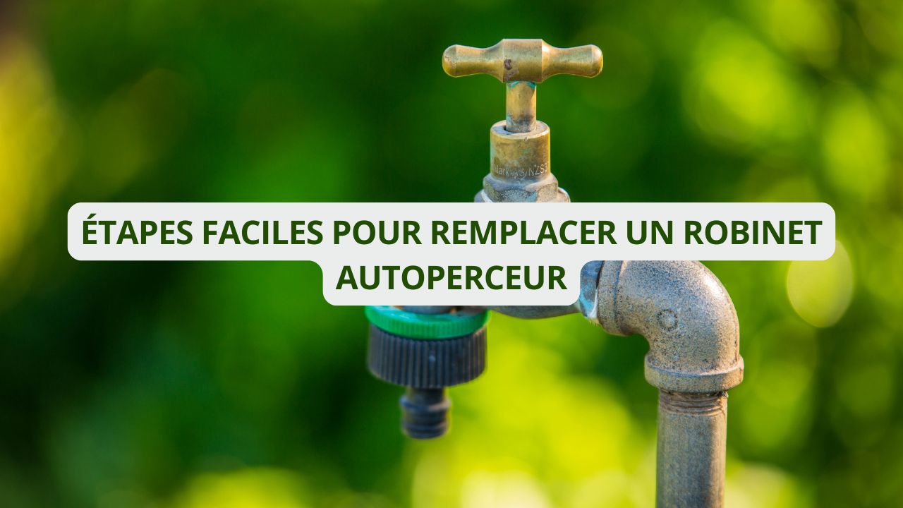 5 étapes faciles pour remplacer un robinet autoperceur chez vous